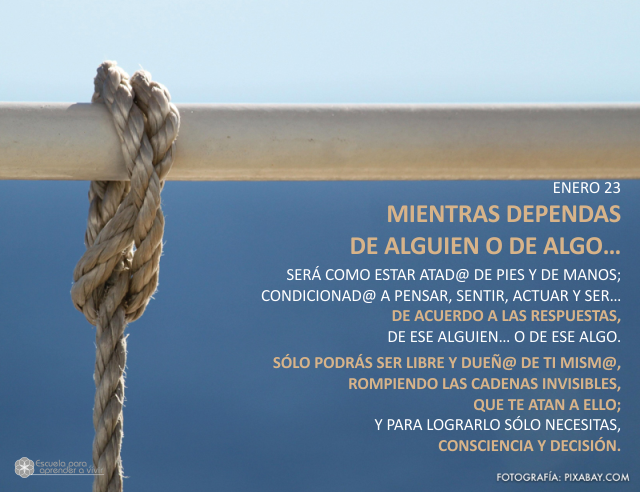 Mientras dependas de alguien o de algo...